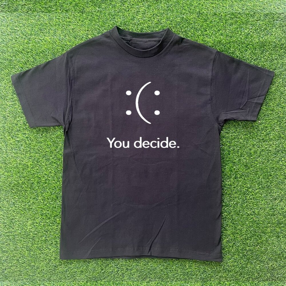 Happy Or Sad You Decide Tshirt